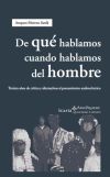 DE QUÉ HABLAMOS CUANDO HABLAMOS DEL HOMBRE