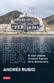 Portada de España fea: El caos urbano, el mayor fracaso de la democracia