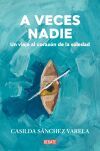 A Veces Nadie: Un Viaje Al Coraz&oacute;n De La Soledad