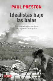 Portada de Idealistas bajo las balas: Corresponsales extranjeros en la guerra de España