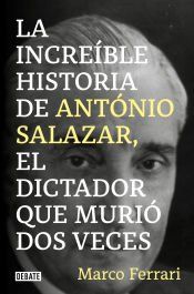 Portada de La incre&iacute;ble historia de Ant&oacute;nio Salazar, el dictador que muri&oacute; dos veces
