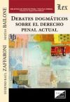 DEBATES DOGMATICOS SOBRE EL DERECHO PENAL ACTUAL