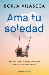 Portada de Ama tu soledad. Muchas veces la mejor compañía la encuentras estando solo