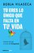 Portada de T&uacute; eres lo &uacute;nico que falta en tu vida. Lib&eacute;rate del ego a trav&eacute;s del Eneagrama, de Borja Vilaseca Martorell
