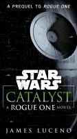 Portada de Catalyst (Star Wars): A Rogue One Novel