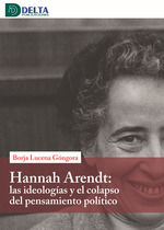 Portada de HANNA ARENDT LAS IDEOLOGIAS Y EL COLAPSO DEL PENSAMIENTO POLITICO