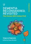 DEMENTIA RECONSIDERED REVISITED:THE PERSON STILL COMES FIRST