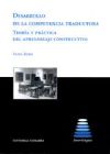 DESARROLLO DE LA COMPETENCIA TRADUCTORA. TEORÍA Y PRÁCTICA DEL APRENDIZAJE CONSTRUCTIVO.