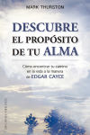 DESCUBRE EL PROPÓSITO DE TU ALMA . CÓMO ENCONTRAR TU CAMINO EN LA VIDA A LA MANERA DE EDGAR CAYCE