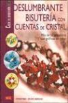 DESLUMBRANTE BISUTERIA CON CUENTAS DE CRISTAL: MÁS DE 50 PROYECTOS CON GRÁFICOS EN COLOR