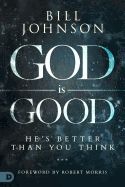 Portada de God Is Good: He's Better Than You Think