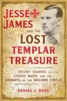 Portada de Jesse James and the Lost Templar Treasure: Secret Diaries, Coded Maps, and the Knights of the Golden Circle