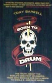 Portada de Born to Drum: The Truth about the World's Greatest Drummers--From John Bonham and Keith Moon to Sheila E. and Dave Grohl