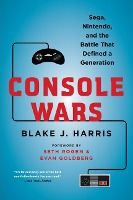 Portada de Console Wars: Sega, Nintendo, and the Battle That Defined a Generation