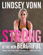 Portada de Strong Is the New Beautiful: Embrace Your Natural Beauty, Eat Clean, and Harness Your Power