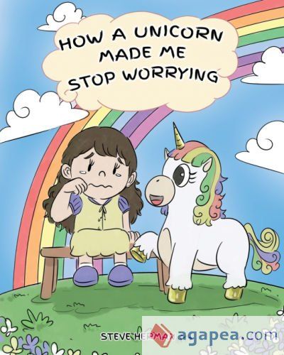 HOW A UNICORN MADE ME STOP WORRYING - STEVE HERMAN - 9781950280100