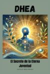 DHEA: El Secreto de la Eterna Juventud