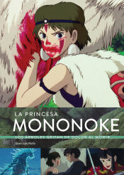 Portada de LA PRINCESA MONONOKE. LOS ÁRBOLES GRITAN DE DOLOR AL MORIR