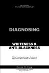 DIAGNOSING WHITENESS & ANTI-BLACKNESS