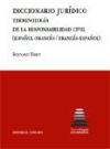 DICCIONARIO JURÍDICO: TERMINOLOGÍA DE LA RESPONSABILIDAD CIVIL (ESPAÑOL-FRANCÉS/FRANCÉS-ESPAÑOL).