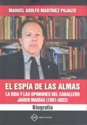 Portada de EL ESPIA DE ALMAS: LA VIDA Y LAS OPINIONES DEL CABALLERO JAVIER MARÍAS (1951-2022)