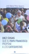 DIEZ COSAS QUE EL PAPA FRANCISCO PROPONE A LOS CATEQUISTAS