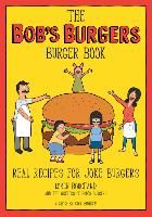Portada de The Bob's Burgers Burger Book: Real Recipes for Joke Burgers