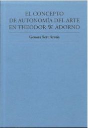 Portada de El Concepto De AutonomÍa Del Arte En Theodor W. Adorno