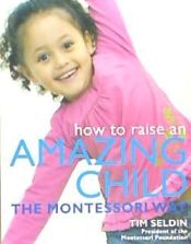 Portada de How to Raise an Amazing Child the Montessori Way