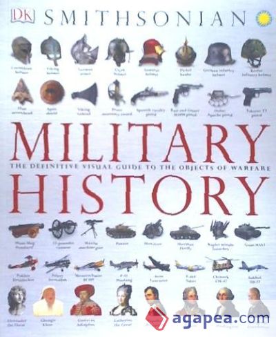 Military History: The Definitive Visual Guide to the Objects of Warfare