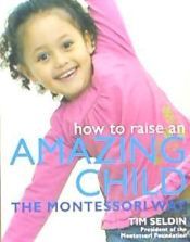 Portada de How to Raise an Amazing Child the Montessori Way