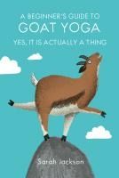 Portada de A Beginner's Guide to Goat Yoga: Yes, It Is Actually a Thing