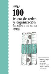 Portada de 100 TRUCOS DE ORDEN Y DE ORGANIZACION . PARA HACERTE LA VIDA MAS FACIL