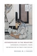 Portada de Anthropology in the Meantime: Experimental Ethnography, Theory, and Method for the Twenty-First Century