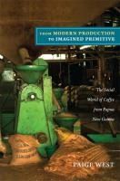 Portada de From Modern Production to Imagined Primitive: The Social World of Coffee from Papua New Guinea