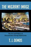 Portada de The Migrant Image: The Art and Politics of Documentary During Global Crisis