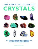 Portada de The Essential Guide to Crystals: All the Crystals You Will Ever Need for Health, Healing, and Happiness