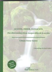 Portada de ACCION, DEBER, DONACION (2&ordf; ED. 2019) . DOS DIMENSIONES ETICAS INSEPARABLES DE LA ACCION