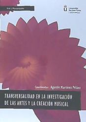 Portada de TRANSVERSALIDAD EN LA INVESTIGACION DE LAS ARTES Y LA CREACION MUSICAL