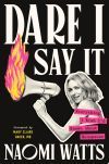 Dare I Say It: Everything I Wish I'd Known about Menopause
