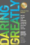 Daring Greatly: How the Courage to Be Vulnerable Transforms the Way We Live, Love, Parent, and L Ead