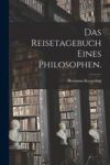 Das Reisetagebuch eines Philosophen.