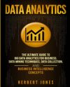 Data Analytics: The Ultimate Guide to Big Data Analytics for Business, Data Mining Techniques, Data Collection, and Business Intellige
