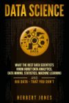 Data Science: What the Best Data Scientists Know about Data Analytics, Data Mining, Statistics, Machine Learning, and Big Data