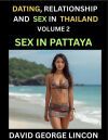 Dating, Relationship and Sex in Thailand (Part 2)- Sex in Pattaya, Love, Lust, and the Changing Tides of Thai Intimacy, Sexuality, Health, and The Raw Truth About Bars, Mongering, Desire and Cultural Shifts in the Sin City