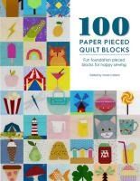 Portada de 100 Paper Pieced Quilt Blocks: Fun Foundation Pieced Blocks for Happy Sewing