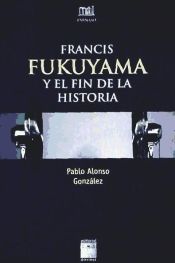 Portada de FRANCIS FUKUYAMA Y EL FIN DE LA HISTORIA