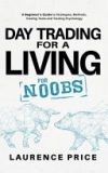 Day Trading for a Living for Noobs: Everything You Need to Know to Start Day Trading for a Living