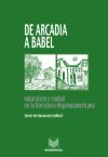 De Arcadia a Babel: naturaleza y ciudad en la literatura hispanoamericana.