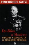 De Díaz a Madero: Orígenes y estallido de la Revolución mexicana